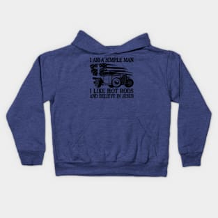 I Am A Simple Man I Like Hot Rods And Believe In Jesus Kids Hoodie